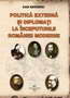 Politică externă şi diplomaţi la începuturile României moderne, Autor: Dan Berindei